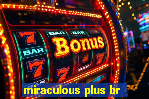 miraculous plus br